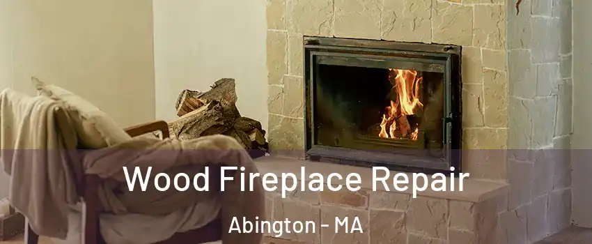  Wood Fireplace Repair Abington - MA